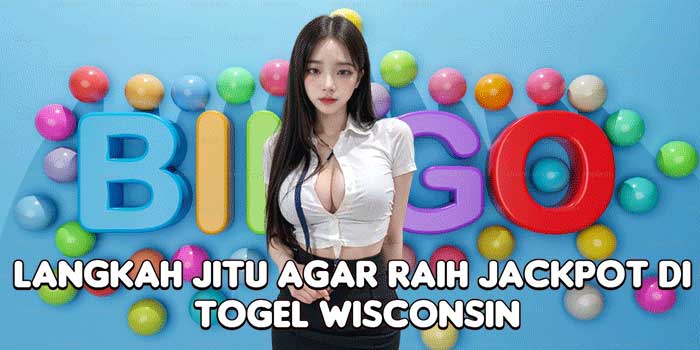 Langkah Jitu Agar Raih Jackpot Di Togel Wisconsin
