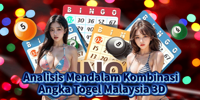 Analisis Mendalam Kombinasi Angka Togel Malaysia 3D