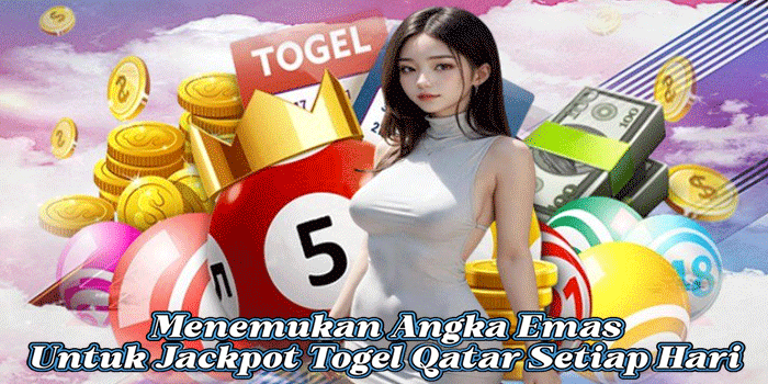 Menemukan Angka Emas Untuk Jackpot Togel Qatar Setiap Hari 
